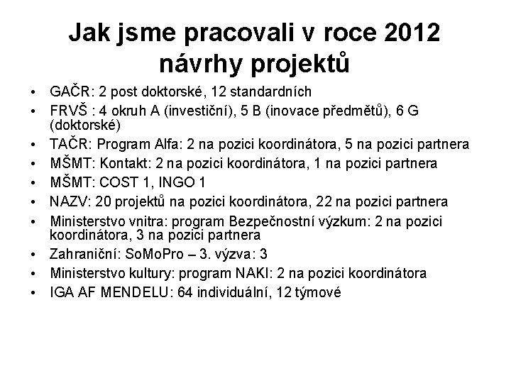 Jak jsme pracovali v roce 2012 návrhy projektů • GAČR: 2 post doktorské, 12