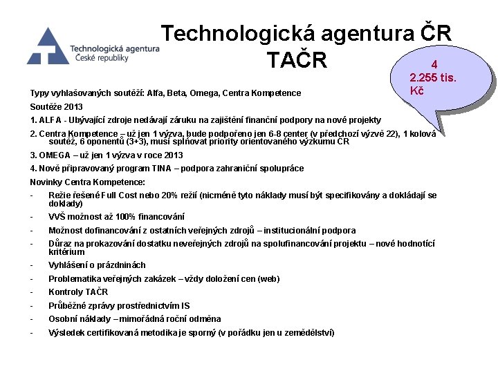 Technologická agentura ČR TAČR 4 Typy vyhlašovaných soutěží: Alfa, Beta, Omega, Centra Kompetence 2.