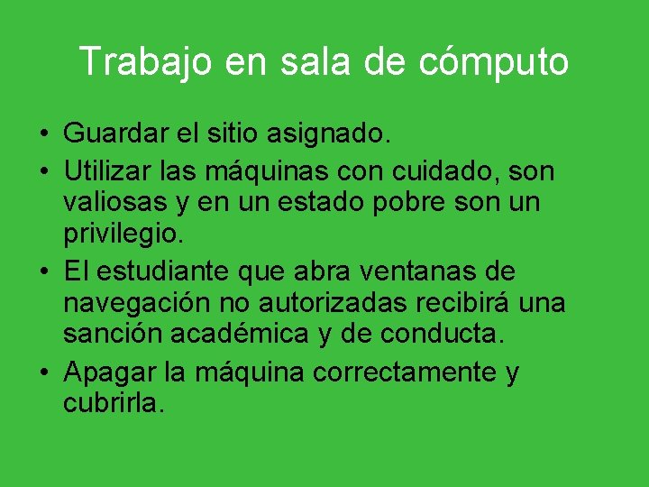 Trabajo en sala de cómputo • Guardar el sitio asignado. • Utilizar las máquinas