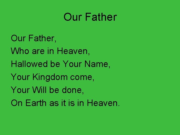 Our Father, Who are in Heaven, Hallowed be Your Name, Your Kingdom come, Your