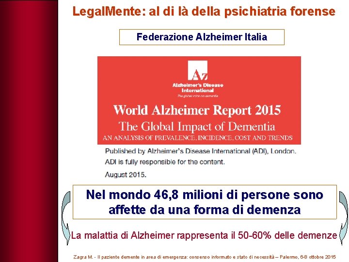 Legal. Mente: al di là della psichiatria forense Federazione Alzheimer Italia Nel mondo 46,