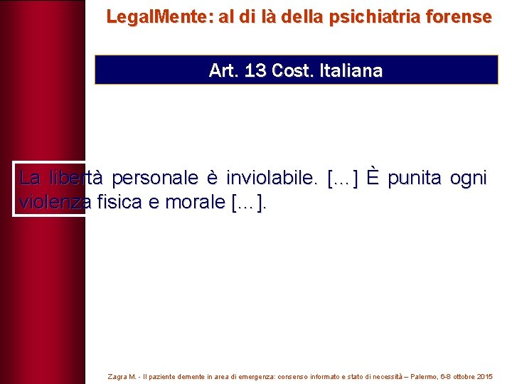 Legal. Mente: al di là della psichiatria forense Art. 13 Cost. Italiana La libertà