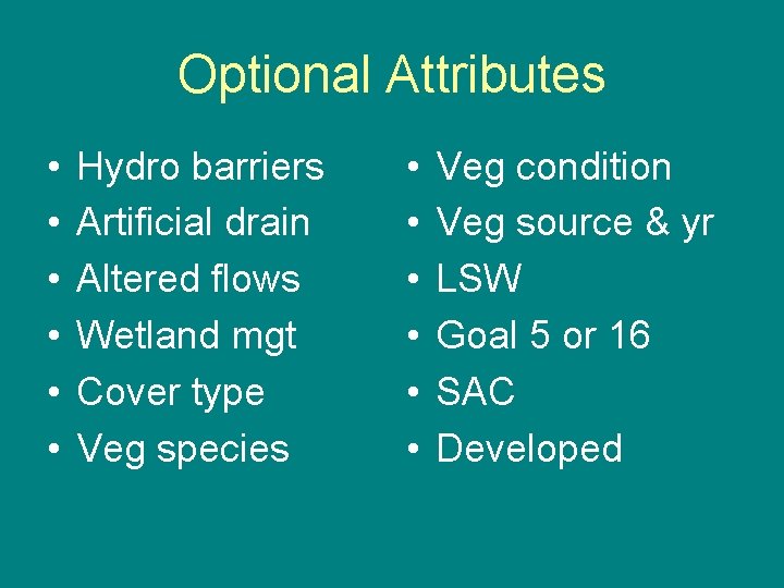 Optional Attributes • • • Hydro barriers Artificial drain Altered flows Wetland mgt Cover