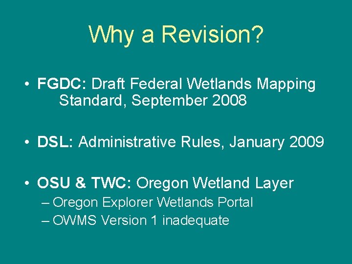 Why a Revision? • FGDC: Draft Federal Wetlands Mapping Standard, September 2008 • DSL: