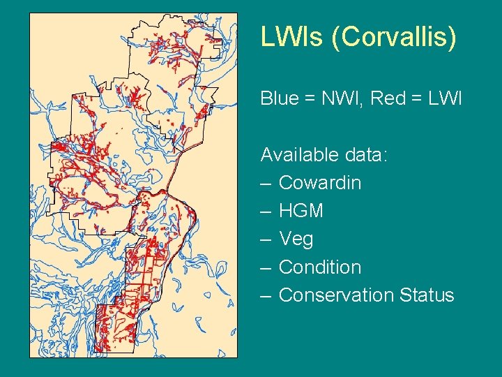 LWIs (Corvallis) Blue = NWI, Red = LWI Available data: – Cowardin – HGM