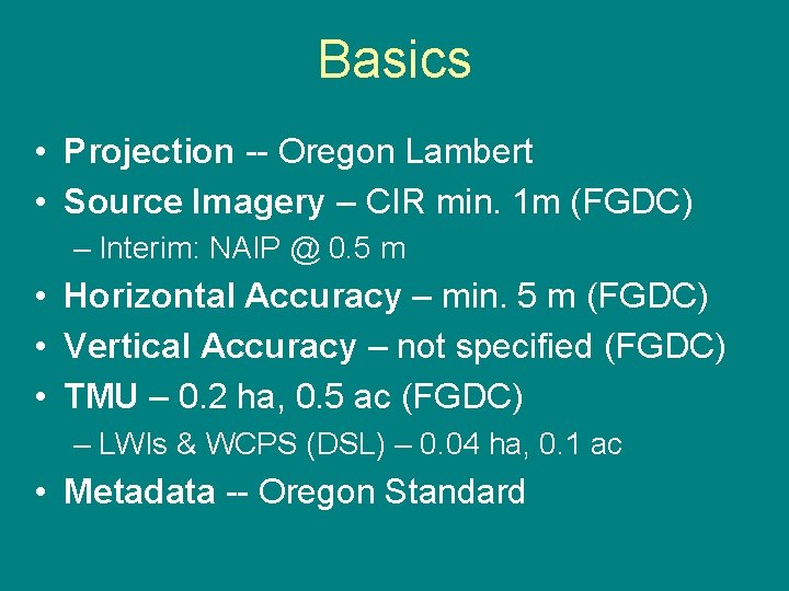 Basics • Projection -- Oregon Lambert • Source Imagery – CIR min. 1 m
