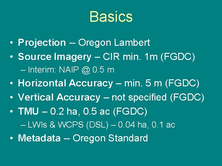 Basics • Projection -- Oregon Lambert • Source Imagery – CIR min. 1 m