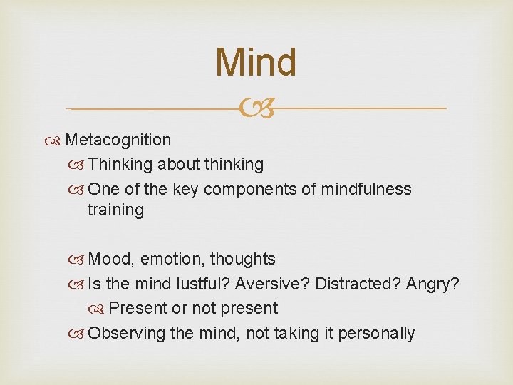 Mind Metacognition Thinking about thinking One of the key components of mindfulness training Mood, Mind Metacognition Thinking about thinking One of the key components of mindfulness training Mood,