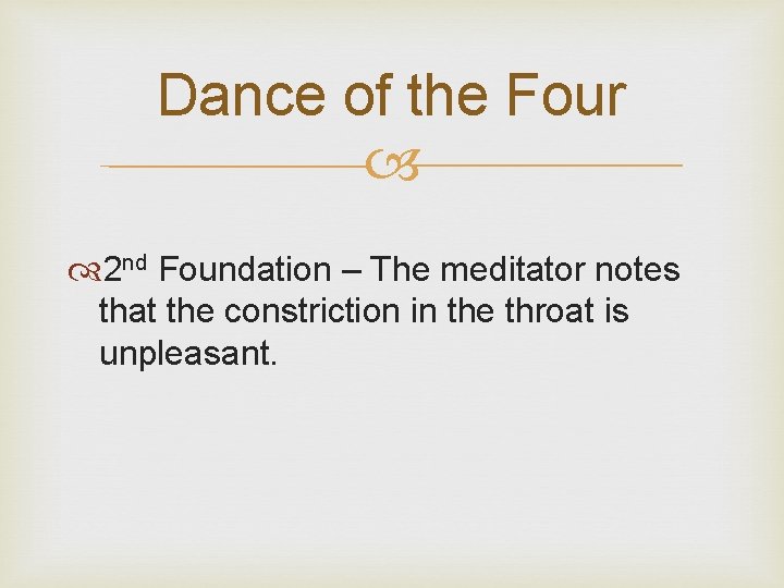 Dance of the Four 2 nd Foundation – The meditator notes that the constriction Dance of the Four 2 nd Foundation – The meditator notes that the constriction