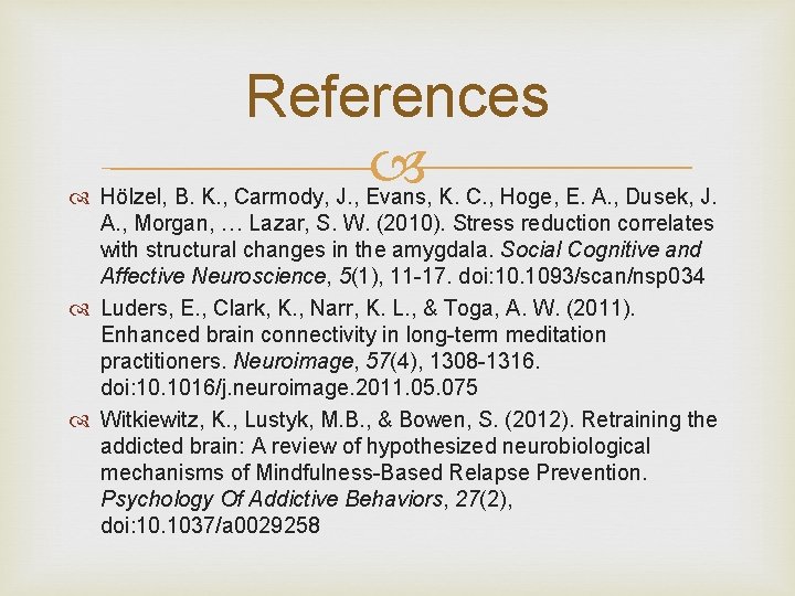 References Hölzel, B. K. , Carmody, J. , Evans, K. C. , Hoge, E. References Hölzel, B. K. , Carmody, J. , Evans, K. C. , Hoge, E.