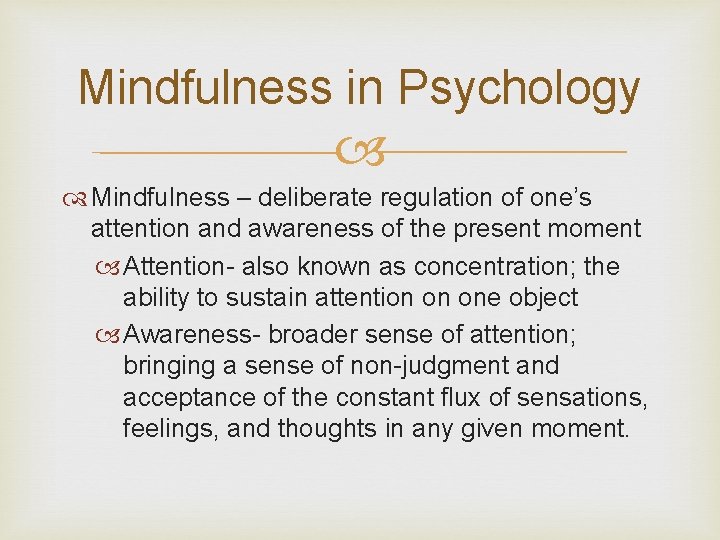 Mindfulness in Psychology Mindfulness – deliberate regulation of one’s attention and awareness of the Mindfulness in Psychology Mindfulness – deliberate regulation of one’s attention and awareness of the
