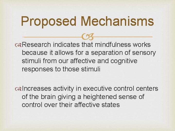 Proposed Mechanisms Research indicates that mindfulness works because it allows for a separation of Proposed Mechanisms Research indicates that mindfulness works because it allows for a separation of