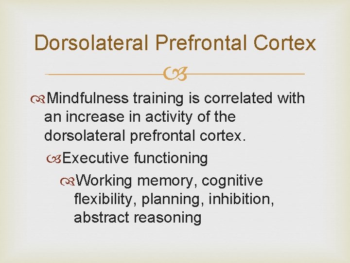 Dorsolateral Prefrontal Cortex Mindfulness training is correlated with an increase in activity of the Dorsolateral Prefrontal Cortex Mindfulness training is correlated with an increase in activity of the