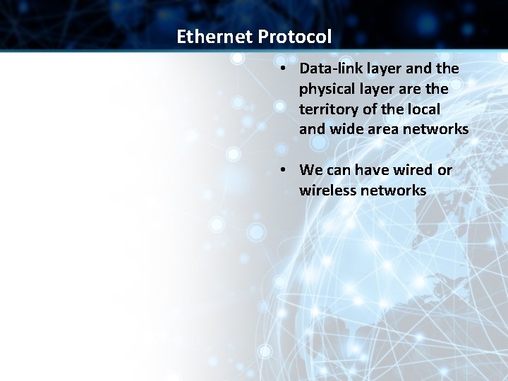 Ethernet Protocol • Data-link layer and the physical layer are the territory of the