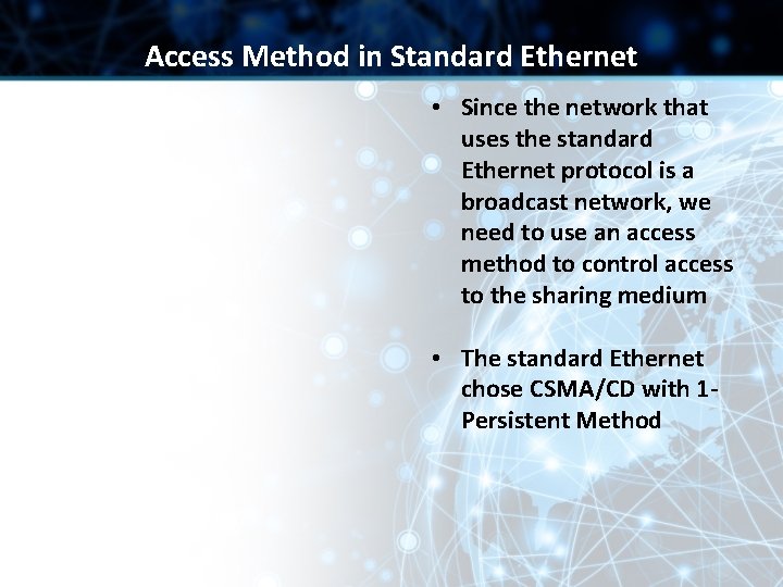 Access Method in Standard Ethernet • Since the network that uses the standard Ethernet