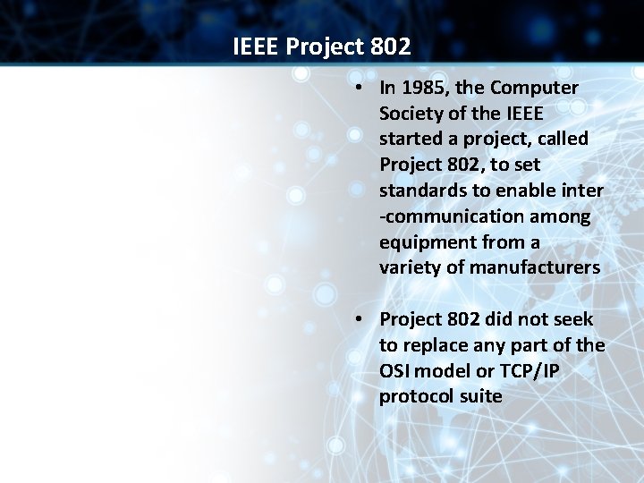 IEEE Project 802 • In 1985, the Computer Society of the IEEE started a