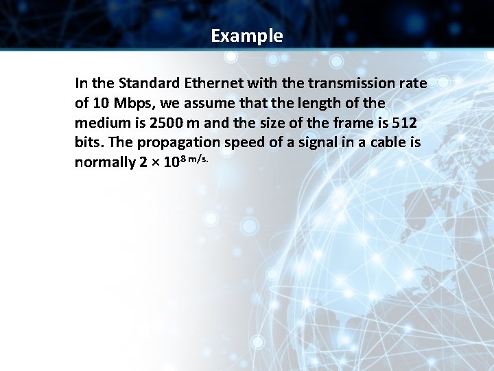 Example In the Standard Ethernet with the transmission rate of 10 Mbps, we assume
