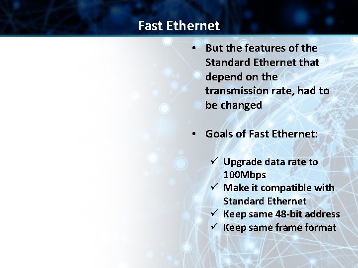 Fast Ethernet • But the features of the Standard Ethernet that depend on the