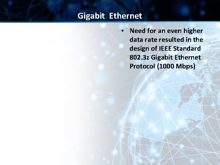 Gigabit Ethernet • Need for an even higher data rate resulted in the design