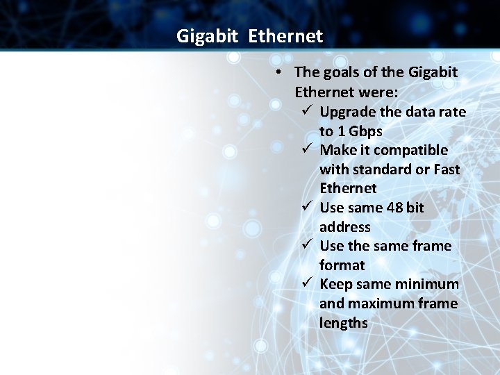 Gigabit Ethernet • The goals of the Gigabit Ethernet were: ü Upgrade the data