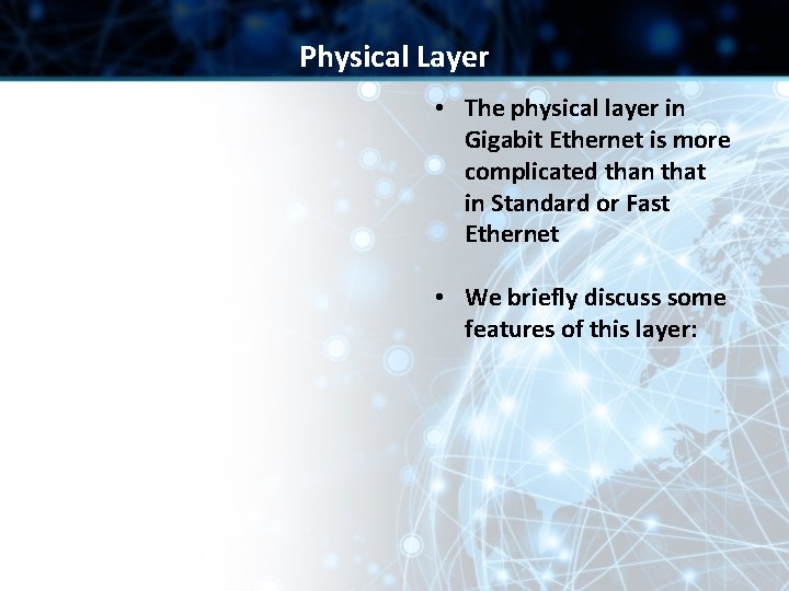 Physical Layer • The physical layer in Gigabit Ethernet is more complicated than that