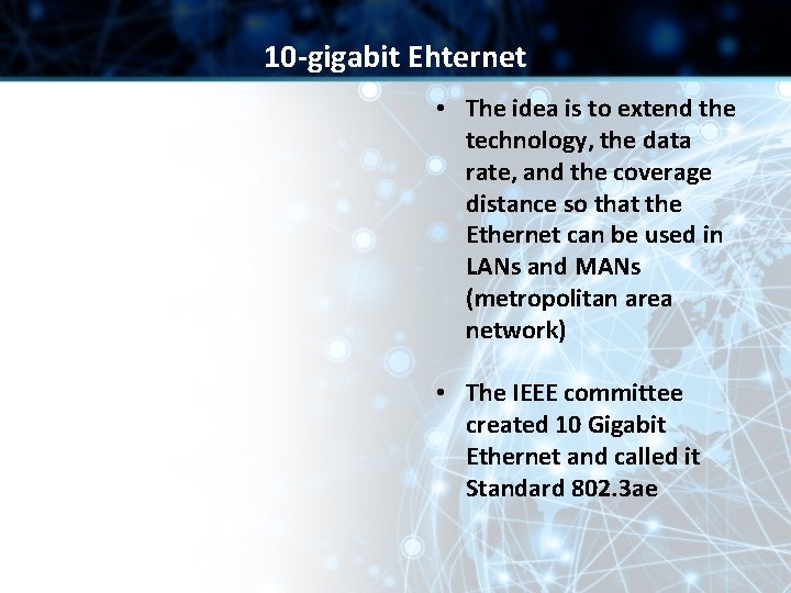 10 -gigabit Ehternet • The idea is to extend the technology, the data rate,