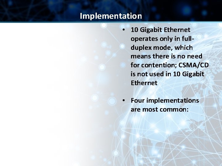 Implementation • 10 Gigabit Ethernet operates only in fullduplex mode, which means there is