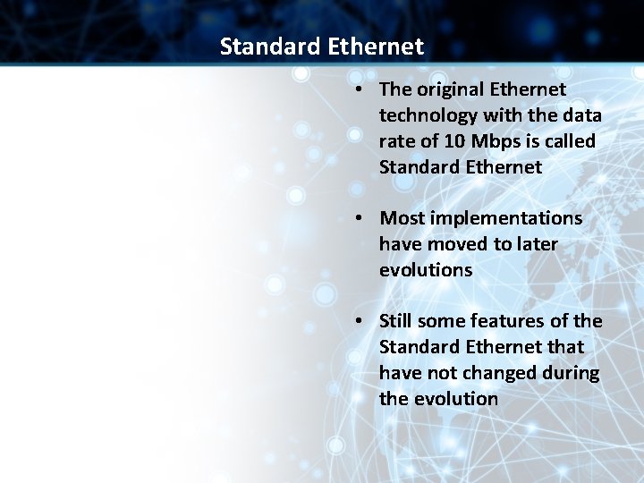 Standard Ethernet • The original Ethernet technology with the data rate of 10 Mbps