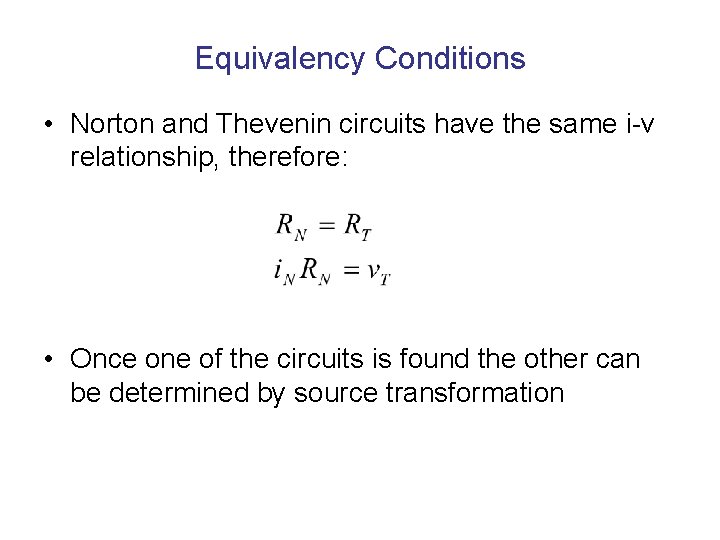 Equivalency Conditions • Norton and Thevenin circuits have the same i-v relationship, therefore: •