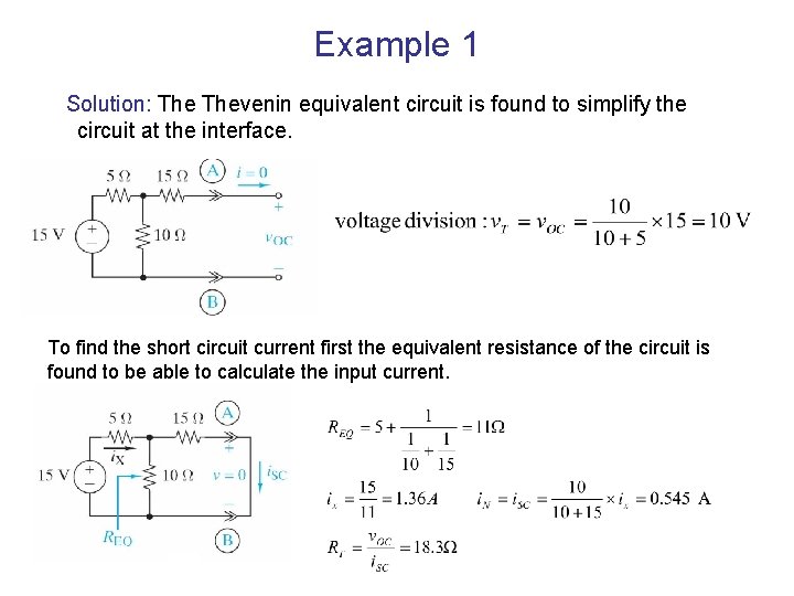 Example 1 Solution: Thevenin equivalent circuit is found to simplify the circuit at the