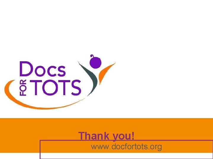 Thank you! www. docfortots. org 