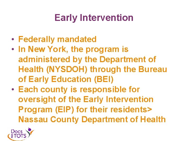 Early Intervention • Federally mandated • In New York, the program is administered by