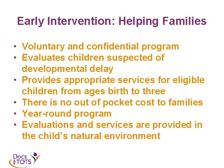 Early Intervention: Helping Families • Voluntary and confidential program • Evaluates children suspected of