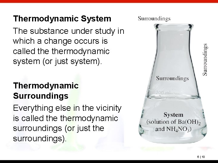 Thermodynamic System The substance under study in which a change occurs is called thermodynamic