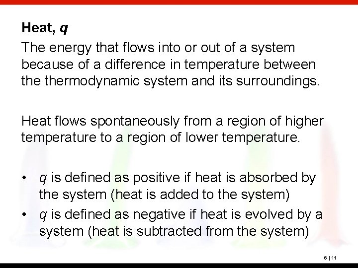 Heat, q The energy that flows into or out of a system because of
