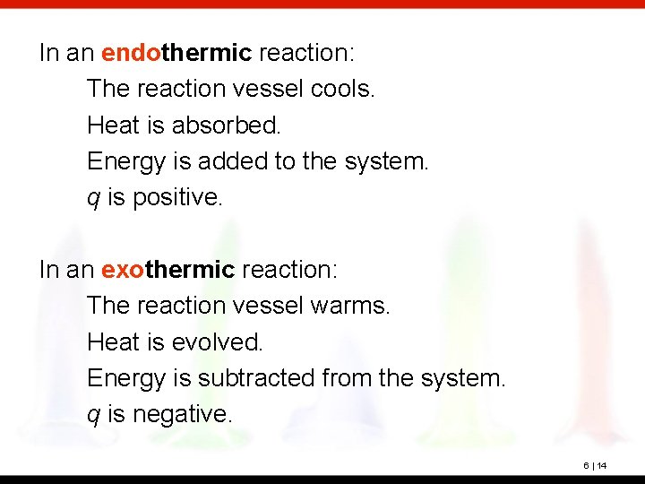 In an endothermic reaction: The reaction vessel cools. Heat is absorbed. Energy is added