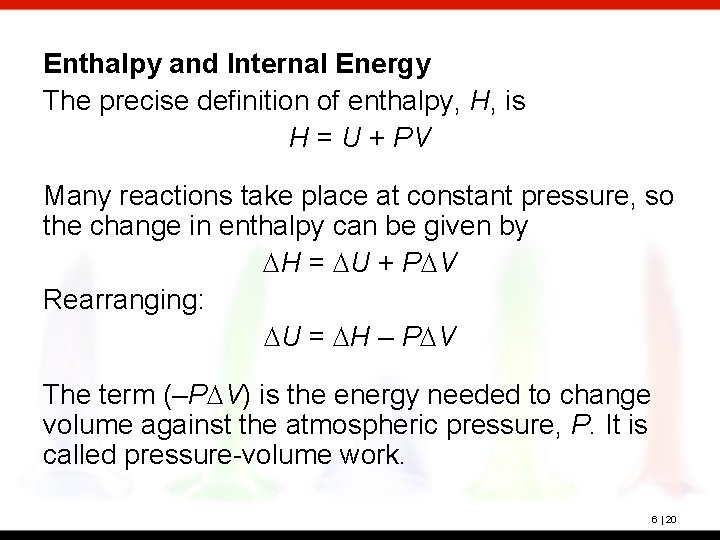 Enthalpy and Internal Energy The precise definition of enthalpy, H, is H = U