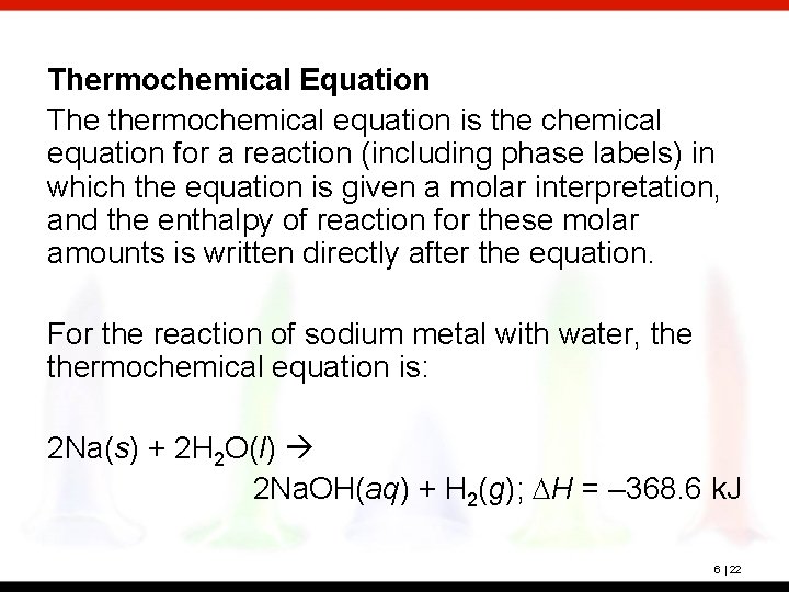 Thermochemical Equation The thermochemical equation is the chemical equation for a reaction (including phase