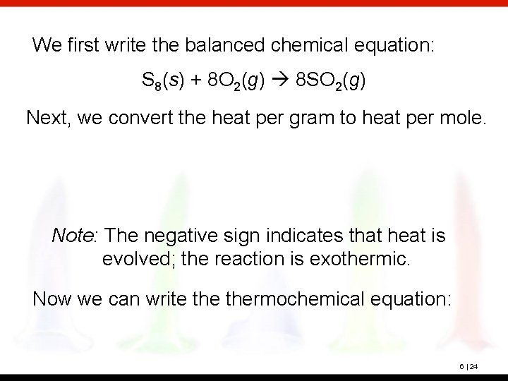 We first write the balanced chemical equation: S 8(s) + 8 O 2(g) 8