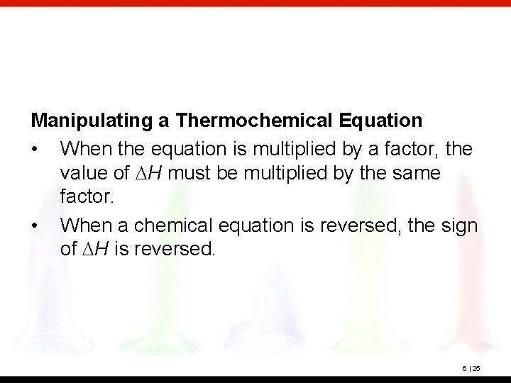 Manipulating a Thermochemical Equation • When the equation is multiplied by a factor, the
