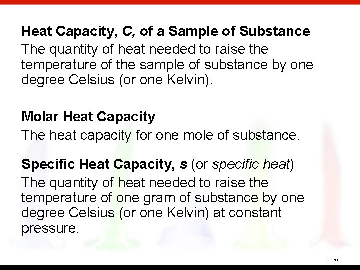 Heat Capacity, C, of a Sample of Substance The quantity of heat needed to