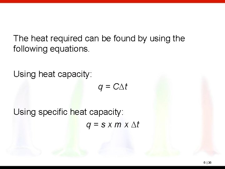 The heat required can be found by using the following equations. Using heat capacity: