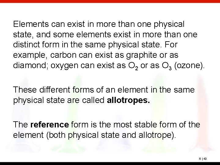 Elements can exist in more than one physical state, and some elements exist in