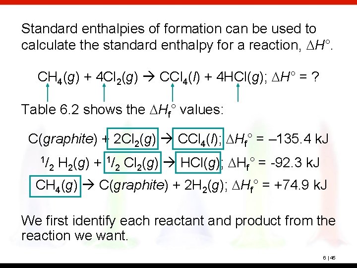 Standard enthalpies of formation can be used to calculate the standard enthalpy for a