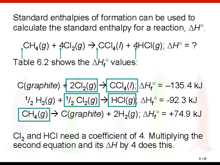 Standard enthalpies of formation can be used to calculate the standard enthalpy for a