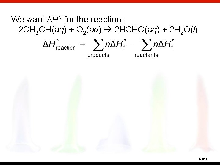 We want DH° for the reaction: 2 CH 3 OH(aq) + O 2(aq) 2