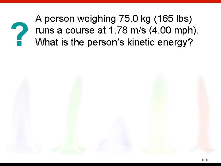 ? A person weighing 75. 0 kg (165 lbs) runs a course at 1.