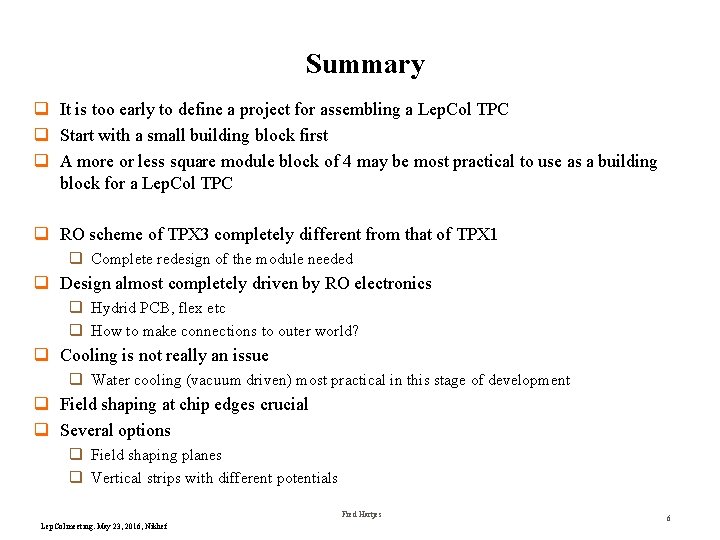 Summary q It is too early to define a project for assembling a Lep.