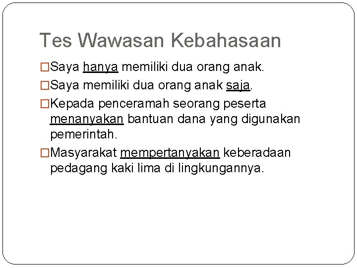 Tes Wawasan Kebahasaan �Saya hanya memiliki dua orang anak. �Saya memiliki dua orang anak