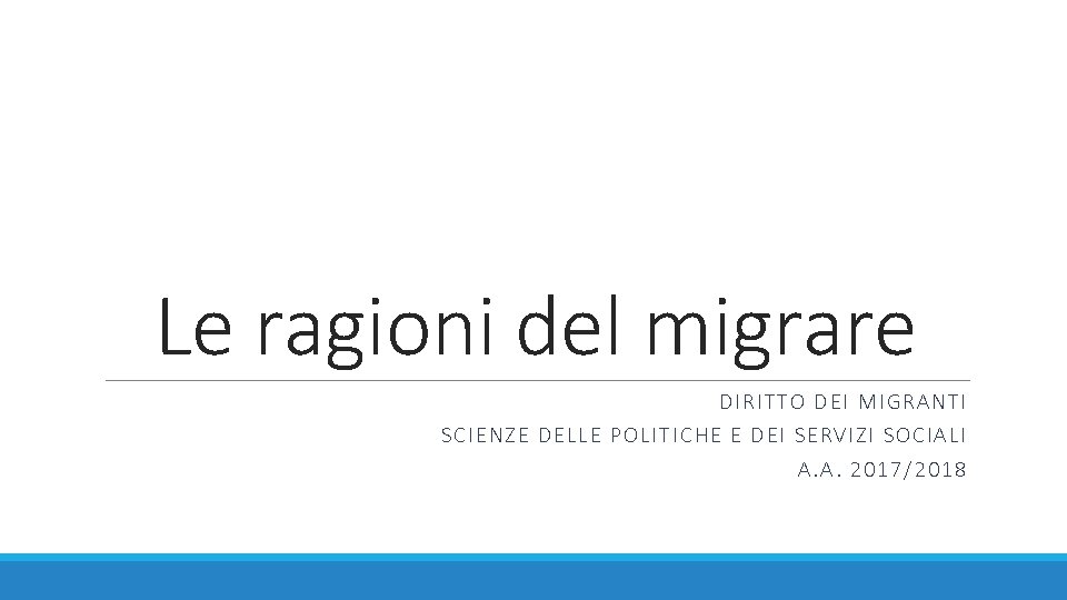 Le ragioni del migrare DIRITTO DEI MIGRANTI SC IENZE DELLE POLIT ICHE E DEI